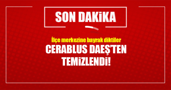 Cerablus DAEŞ'ten temizlendi!