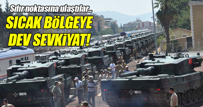 Sıcak bölgeye dev sevkiyat!