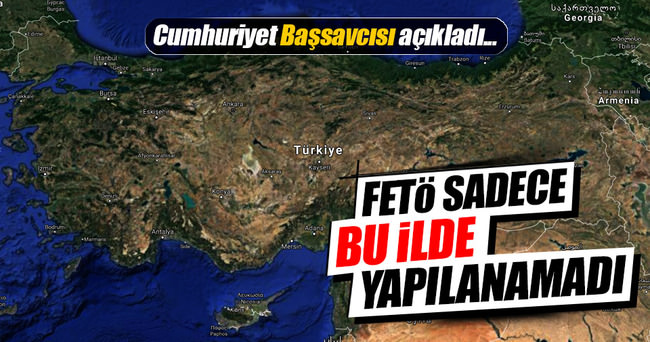 Başsavcı FETÖ'nün yapılanamadığı tek ili açıkladı!