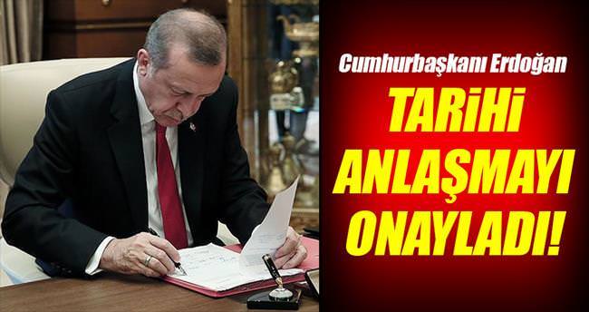 Cumhurbaşkanı Erdoğan tarihi anlaşmayı onayladı