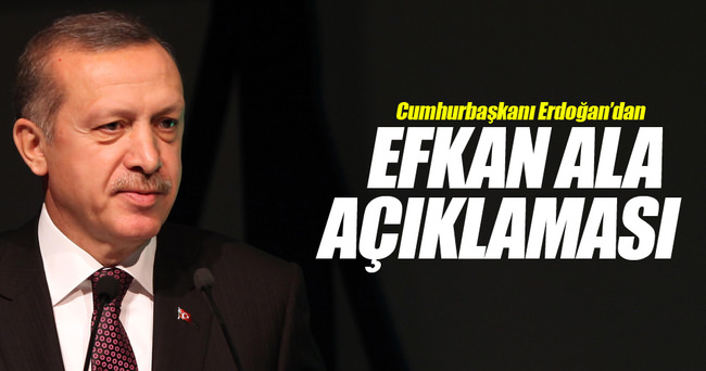 Cumhurbaşkanı Erdoğan'dan 'Efkan Ala' açıklaması