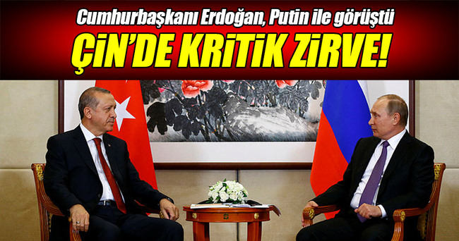 Çin'de Erdoğan-Putin zirvesi!