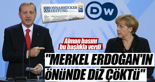 Alman basını: Merkel Erdoğan'ın önünde diz çöktü