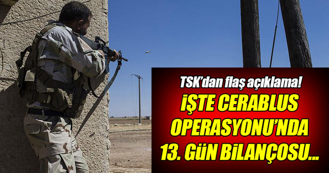 Cerablus Harekatı'nda 13. gün!